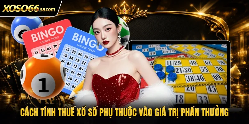 Thuế Trúng Thưởng Xổ Số | Vì Sao Người Nhận Giải Cần Nộp? 4 Cách tính thuế xổ số phụ thuộc vào giá trị phần thưởng