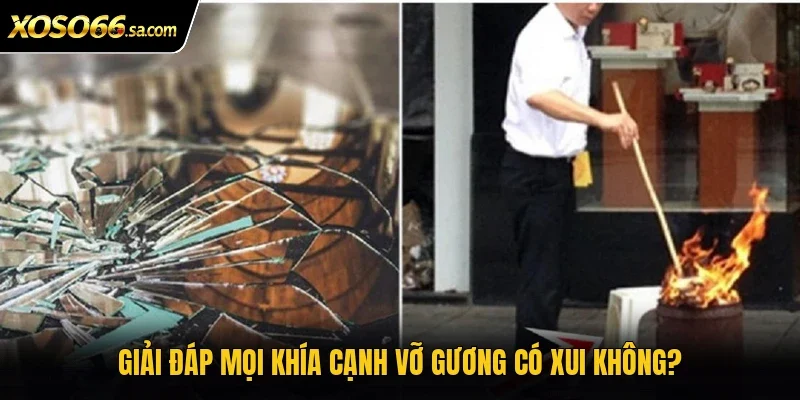 Vỡ Gương Có Xui Không? Cách Xử Lý Khi Gặp Sự Cố 2 Giải đáp mọi khía cạnh vỡ gương có xui không?