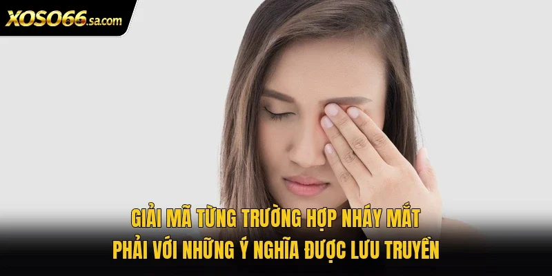 Nháy Mắt Phải Là Điềm Gì? Giải Mã Ý Nghĩa Chi Tiết 3 Giải mã từng trường hợp nháy mắt phải với những ý nghĩa được lưu truyền
