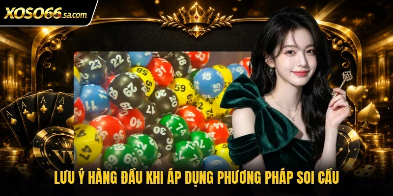 Cách Soi Cầu Lô Đề Chuẩn Xác Với 4 Phương Pháp Dễ Hiểu 4 Lưu ý hàng đầu khi áp dụng phương pháp soi cầu