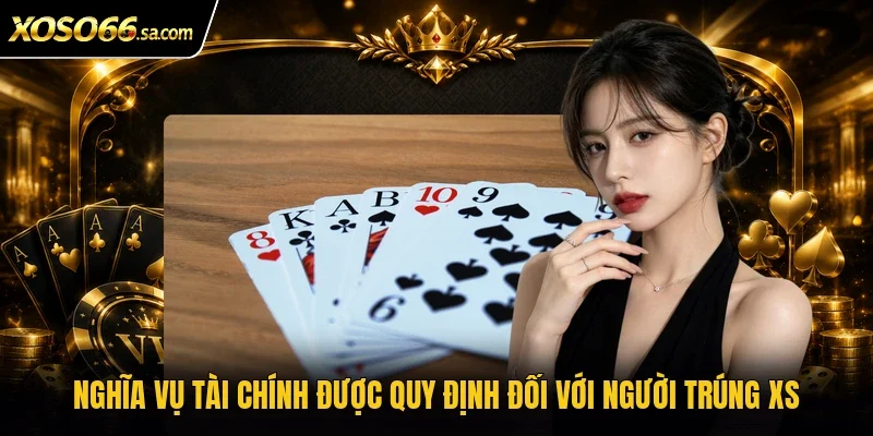 Thuế Trúng Thưởng Xổ Số | Vì Sao Người Nhận Giải Cần Nộp? 2 Nghĩa vụ tài chính được quy định đối với người trúng XS