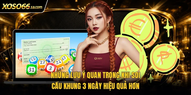 Soi Cầu Khung 3 Ngày - Cách Bắt Lô Chính Xác, Dễ Trúng 4 Những lưu ý quan trọng khi soi cầu khung 3 ngày hiệu quả hơn