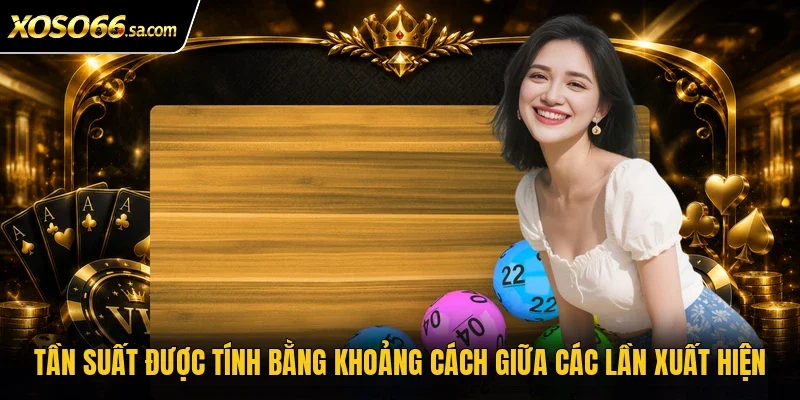 Chu Kỳ Giải Đặc Biệt | Cách Nhận Biết Các Dạng Thường Gặp 4 Tần suất được tính bằng khoảng cách giữa các lần xuất hiện