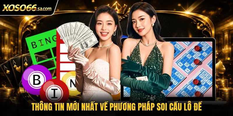 Cách Soi Cầu Lô Đề Chuẩn Xác Với 4 Phương Pháp Dễ Hiểu 2 Thông tin mới nhất về phương pháp soi cầu lô đề