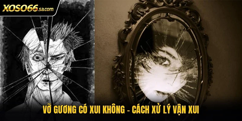 Vỡ Gương Có Xui Không? Cách Xử Lý Khi Gặp Sự Cố 3 Vỡ gương có xui không - Cách xử lý vận xui